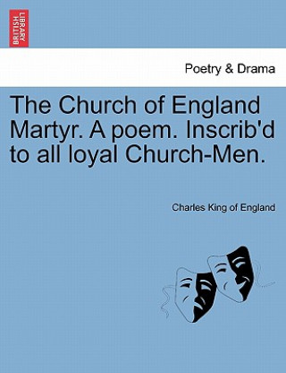 Carte Church of England Martyr. a Poem. Inscrib'd to All Loyal Church-Men. Charles King of England