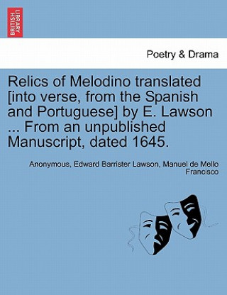 Książka Relics of Melodino Translated [Into Verse, from the Spanish and Portuguese] by E. Lawson ... from an Unpublished Manuscript, Dated 1645. Second Editio Manuel De Mello Francisco