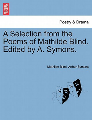 Книга Selection from the Poems of Mathilde Blind. Edited by A. Symons. Arthur Symons