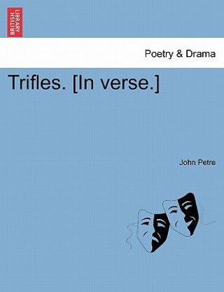 Könyv Trifles. [In Verse.] John Petre