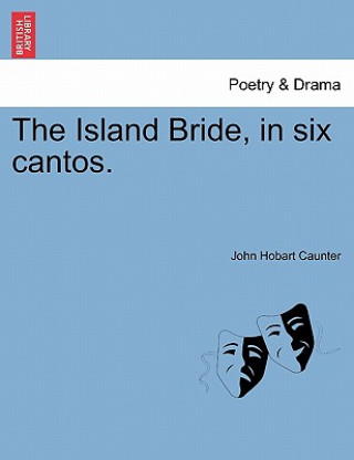 Carte Island Bride, in Six Cantos. John Hobart Caunter