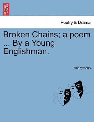 Książka Broken Chains; A Poem ... by a Young Englishman. Anonymous