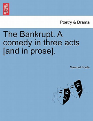 Carte Bankrupt. a Comedy in Three Acts [And in Prose]. Samuel Foote