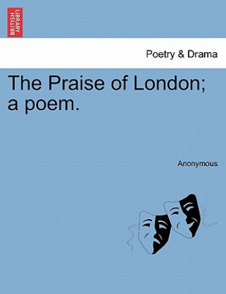 Carte Praise of London; A Poem. Anonymous