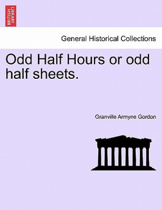 Książka Odd Half Hours or Odd Half Sheets. Granville Armyne Gordon