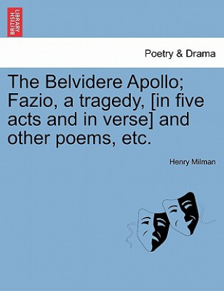 Książka Belvidere Apollo; Fazio, a Tragedy, [In Five Acts and in Verse] and Other Poems, Etc. Henry Milman