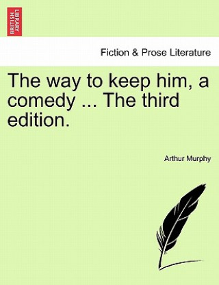 Livro Way to Keep Him, a Comedy ... the Third Edition. Arthur Murphy