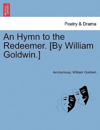 Könyv Hymn to the Redeemer. [by William Goldwin.] Anonymous