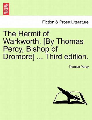 Buch Hermit of Warkworth. [by Thomas Percy, Bishop of Dromore] ... Third Edition. Percy