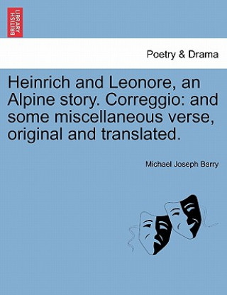 Kniha Heinrich and Leonore, an Alpine Story. Correggio Michael Joseph Barry