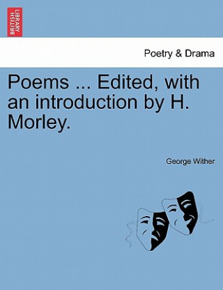 Knjiga Poems ... Edited, with an Introduction by H. Morley. George Wither