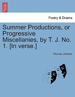 Libro Summer Productions, or Progressive Miscellanies, by T. J. No. 1. [in Verse.] Johnson