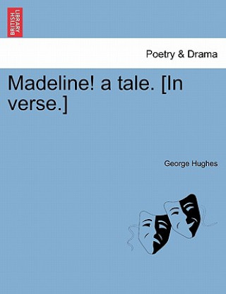 Knjiga Madeline! a Tale. [in Verse.] George Hughes
