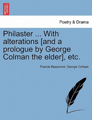 Książka Philaster ... with Alterations [And a Prologue by George Colman the Elder], Etc. George Colman