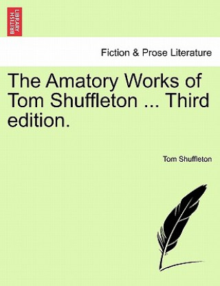 Carte Amatory Works of Tom Shuffleton ... Third Edition. Tom Shuffleton