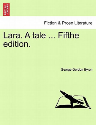 Carte Lara. a Tale ... Fifthe Edition. Lord George Gordon Byron
