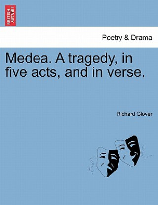 Knjiga Medea. a Tragedy, in Five Acts, and in Verse. Glover