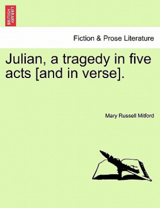 Książka Julian, a Tragedy in Five Acts [And in Verse]. Mary Russell Mitford