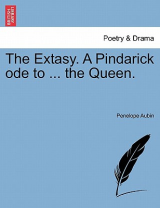 Kniha Extasy. a Pindarick Ode to ... the Queen. Penelope Aubin