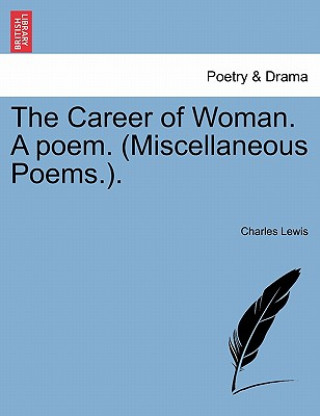 Book Career of Woman. a Poem. (Miscellaneous Poems.). Charles Lewis