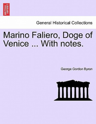 Kniha Marino Faliero, Doge of Venice ... with Notes. Lord George Gordon Byron