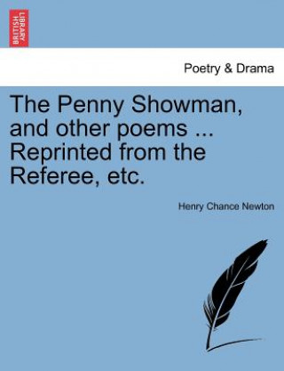 Carte Penny Showman, and Other Poems ... Reprinted from the Referee, Etc. Henry Chance Newton