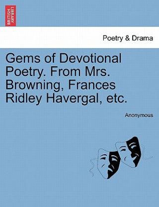 Carte Gems of Devotional Poetry. from Mrs. Browning, Frances Ridley Havergal, Etc. Anonymous