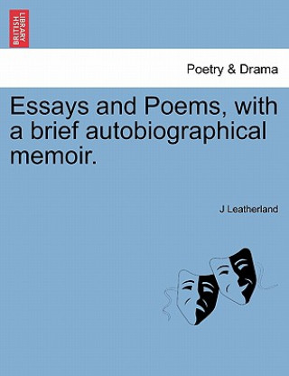 Libro Essays and Poems, with a Brief Autobiographical Memoir. J Leatherland