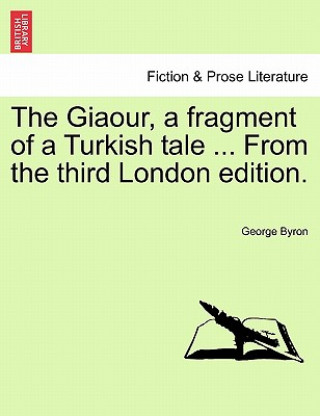 Carte Giaour, a Fragment of a Turkish Tale ... from the Third London Edition. George Byron