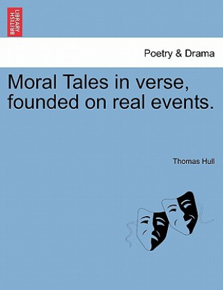 Kniha Moral Tales in Verse, Founded on Real Events. Thomas Hull