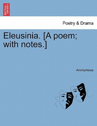 Livre Eleusinia. [A Poem; With Notes.] Anonymous