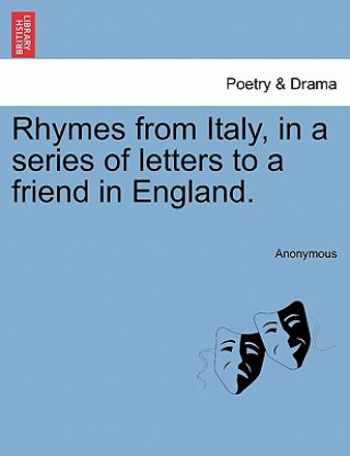 Book Rhymes from Italy, in a Series of Letters to a Friend in England. Anonymous