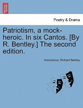 Carte Patriotism, a Mock-Heroic. in Six Cantos. [By R. Bentley.] the Second Edition. Richard Bentley