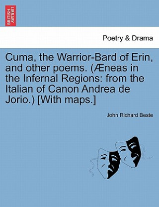 Buch Cuma, the Warrior-Bard of Erin, and Other Poems. ( Neas in the Infernal Regions John Richard Beste