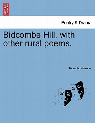 Knjiga Bidcombe Hill, with Other Rural Poems. Francis Skurray