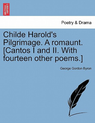 Carte Childe Harold's Pilgrimage. a Romaunt. [Cantos I and II. with Fourteen Other Poems.] Lord George Gordon Byron