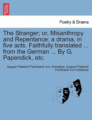 Kniha Stranger; Or, Misanthropy and Repentance August Friedrich Ferdinand Von Kotzebue