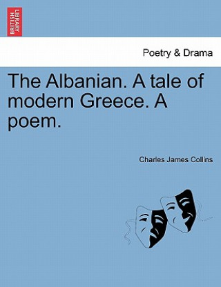 Książka Albanian. a Tale of Modern Greece. a Poem. Charles James Collins