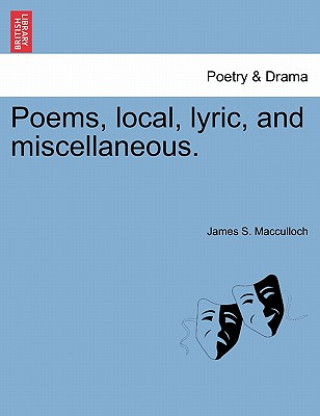 Book Poems, Local, Lyric, and Miscellaneous. James S MacCulloch