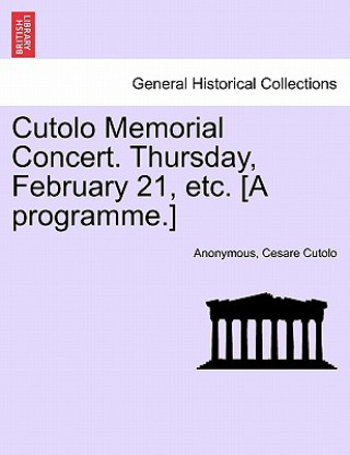 Книга Cutolo Memorial Concert. Thursday, February 21, Etc. [a Programme.] Cesare Cutolo