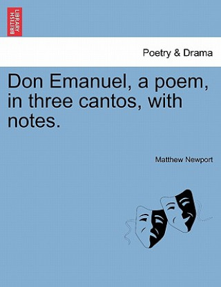 Könyv Don Emanuel, a Poem, in Three Cantos, with Notes. Matthew Newport