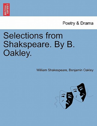 Kniha Selections from Shakspeare. by B. Oakley. Benjamin Oakley