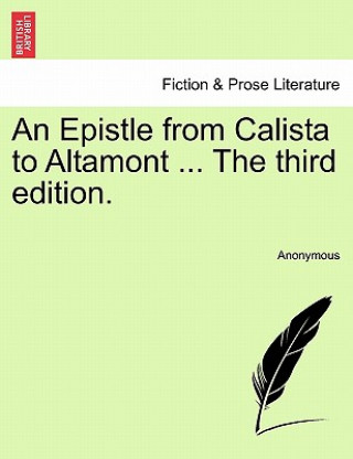 Carte Epistle from Calista to Altamont ... the Third Edition. Anonymous