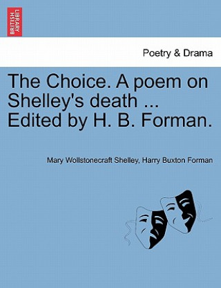 Libro Choice. a Poem on Shelley's Death ... Edited by H. B. Forman. Harry Buxton Forman