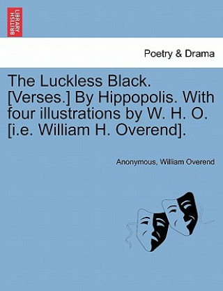 Carte Luckless Black. [verses.] by Hippopolis. with Four Illustrations by W. H. O. [i.E. William H. Overend]. William Overend