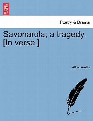 Kniha Savonarola; A Tragedy. [In Verse.Vol.I] Alfred Austin