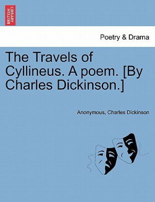 Könyv Travels of Cyllineus. a Poem. [By Charles Dickinson.] Charles Dickinson