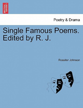 Kniha Single Famous Poems. Edited by R. J. Rossiter Johnson