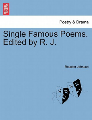 Książka Single Famous Poems. Edited by R. J. Rossiter Johnson