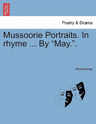 Könyv Mussoorie Portraits. in Rhyme ... by May.. Anonymous